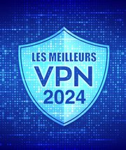 VPN : quel est le meilleur réseau privé ? Comparatif 2024