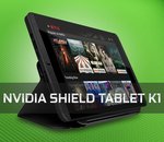 NVIDIA Shield Tablet K1 : le retour de la tablette gamer