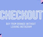 Avec Checkout, Instagram permet d'acheter des objets sans quitter l'application
