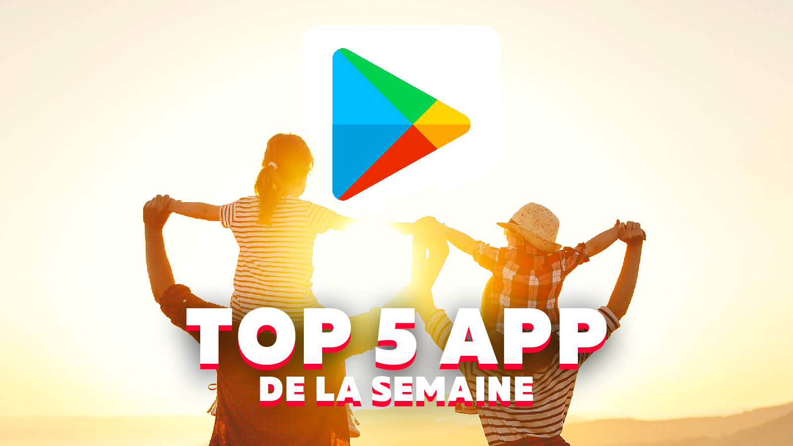 Top 5 des applications Android à avoir sur son smartphone ce week-end !