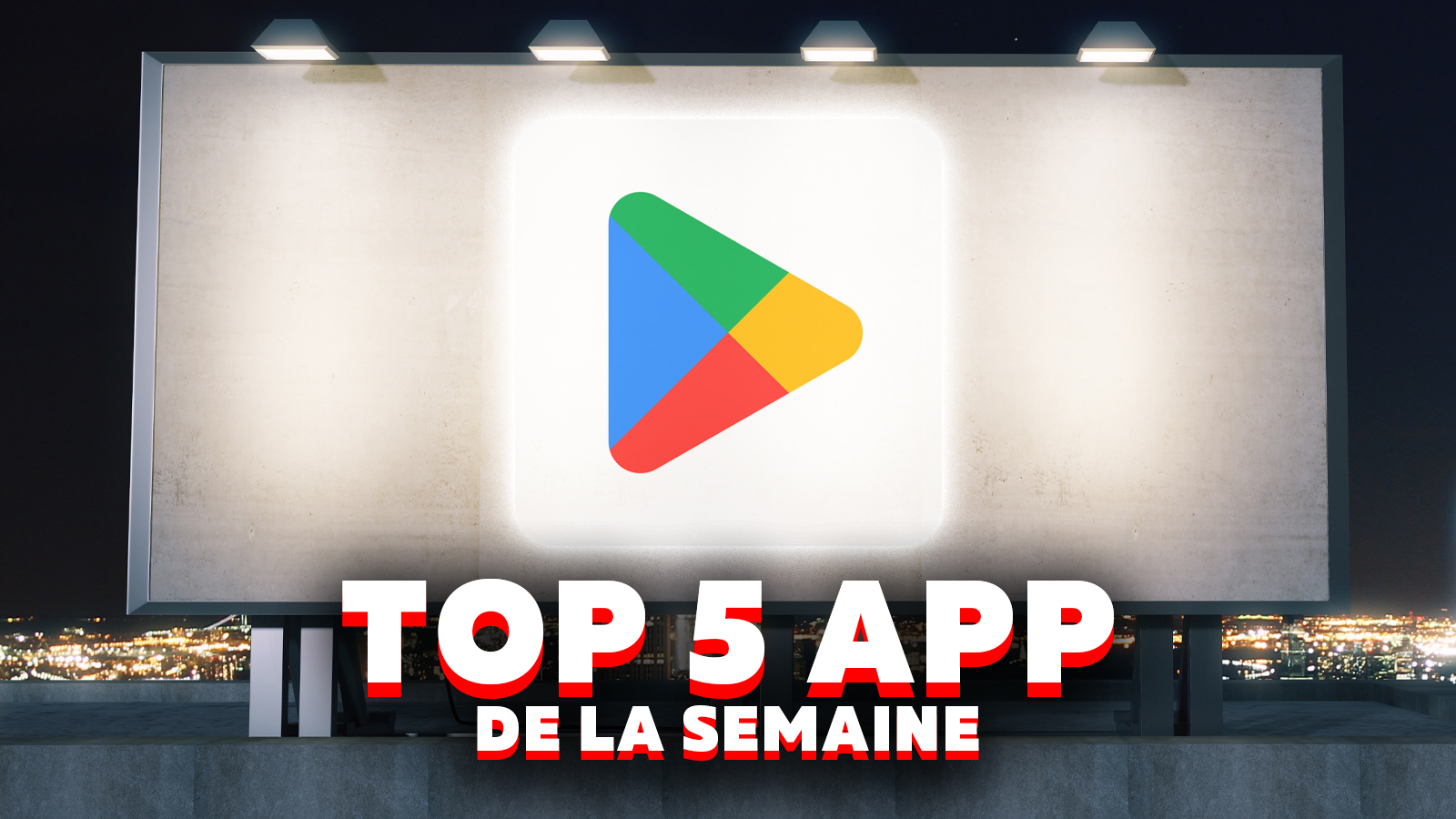 Top 5 des application à essayer sur son téléphone Android cette semaine !