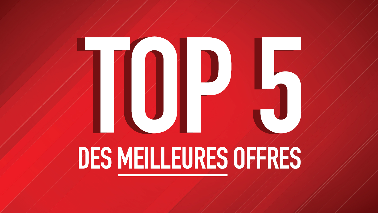 TOP 5 : Les Meilleures Offres De La Semaine Sont Disponibles Ici