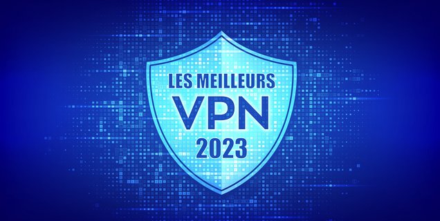 Meilleur VPN, le comparatif 2023